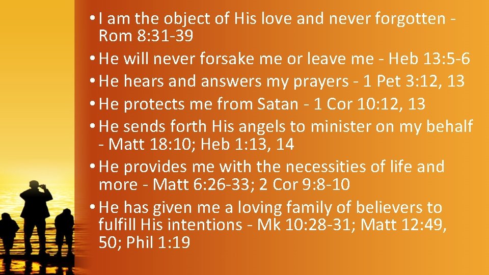  • I am the object of His love and never forgotten Rom 8: