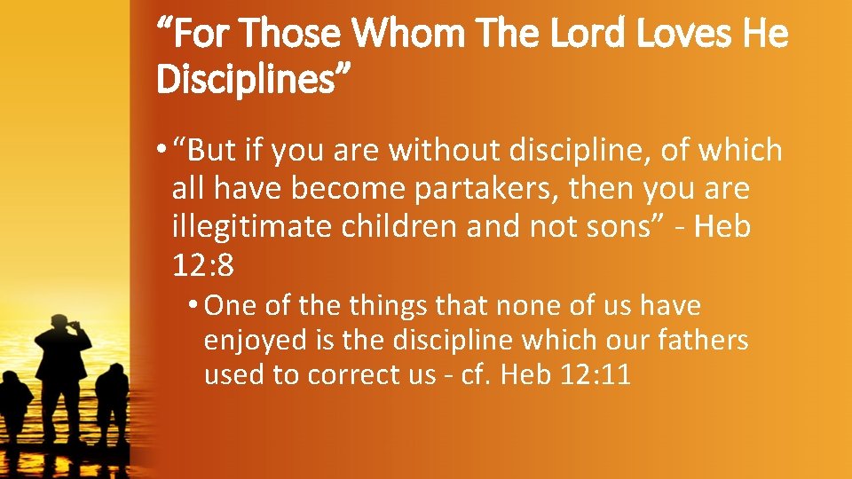 “For Those Whom The Lord Loves He Disciplines” • “But if you are without