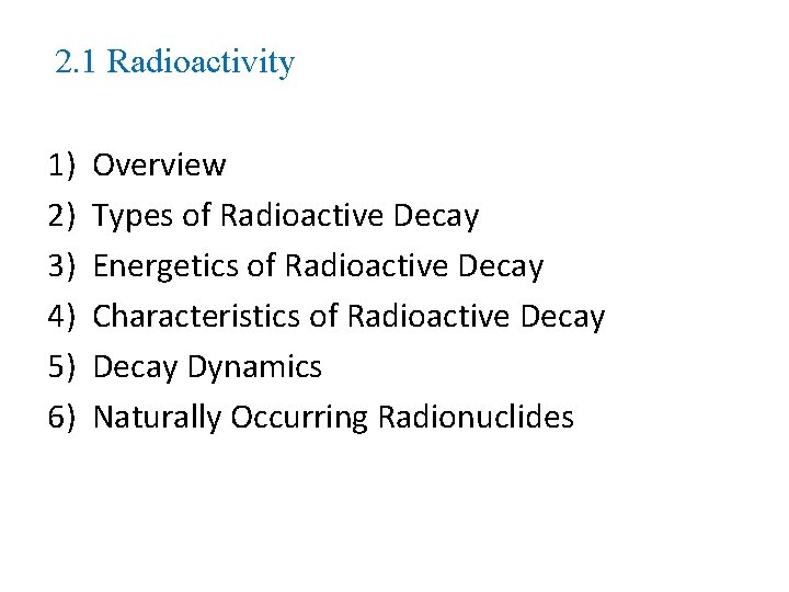 2. 1 Radioactivity 1) 2) 3) 4) 5) 6) Overview Types of Radioactive Decay