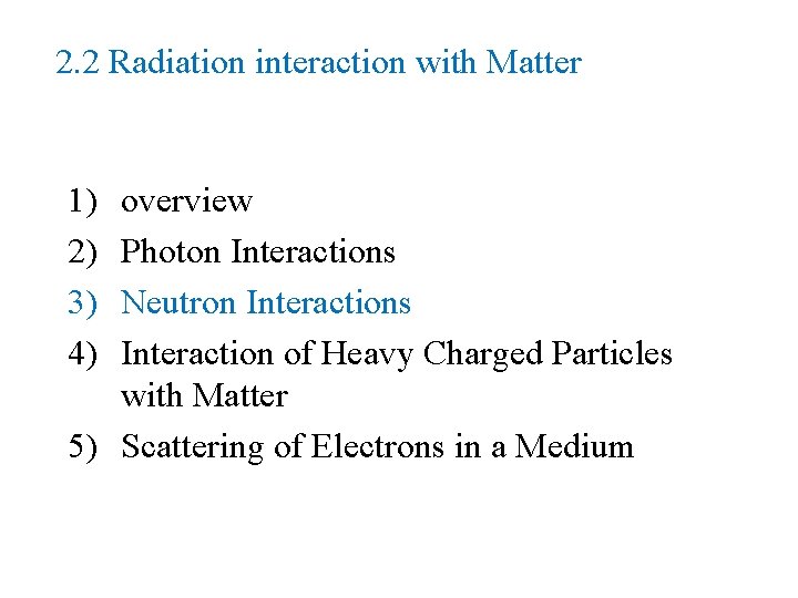 2. 2 Radiation interaction with Matter 1) 2) 3) 4) overview Photon Interactions Neutron