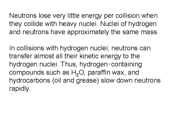 Neutrons lose very little energy per collision when they collide with heavy nuclei. Nuclei