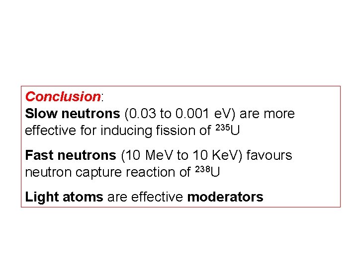 Conclusion: Slow neutrons (0. 03 to 0. 001 e. V) are more effective for