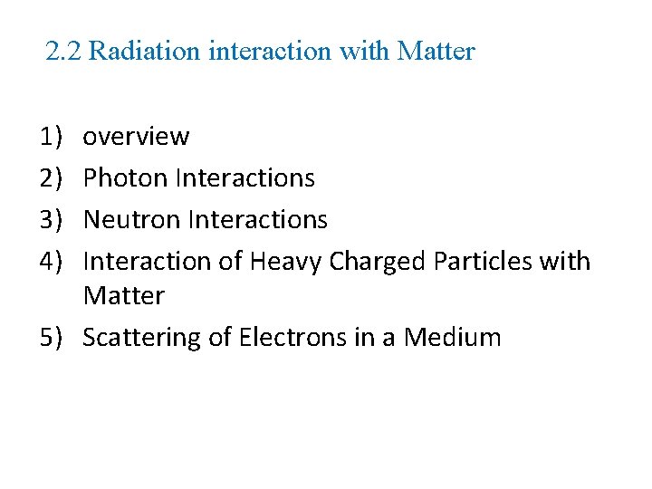 2. 2 Radiation interaction with Matter 1) 2) 3) 4) overview Photon Interactions Neutron