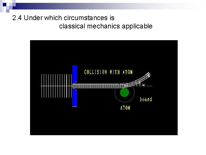 2. 4 Under which circumstances is classical mechanics applicable 