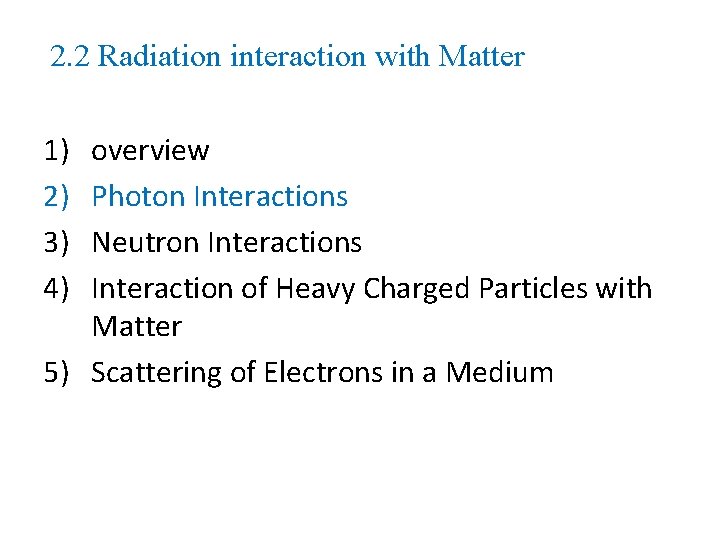 2. 2 Radiation interaction with Matter 1) 2) 3) 4) overview Photon Interactions Neutron
