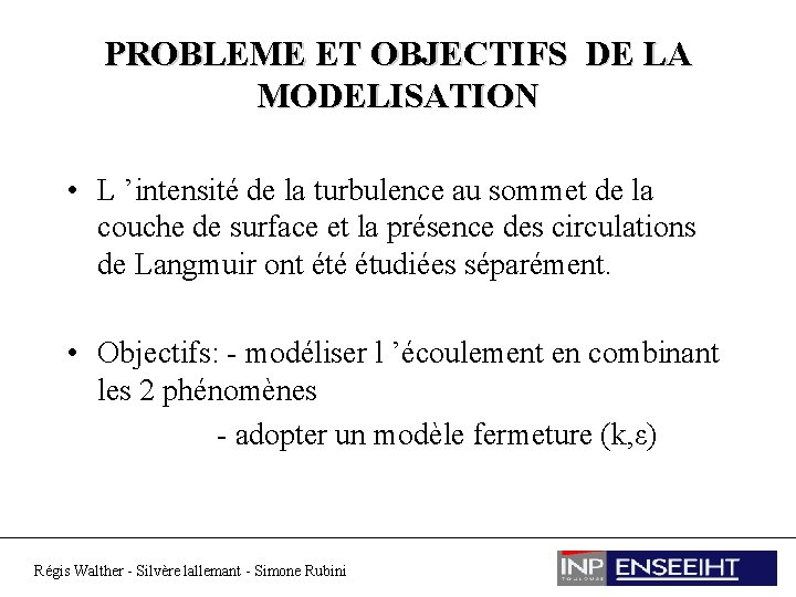 PROBLEME ET OBJECTIFS DE LA MODELISATION • L ’intensité de la turbulence au sommet