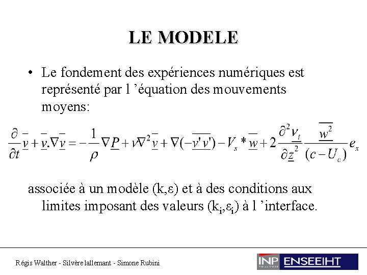 LE MODELE • Le fondement des expériences numériques est représenté par l ’équation des