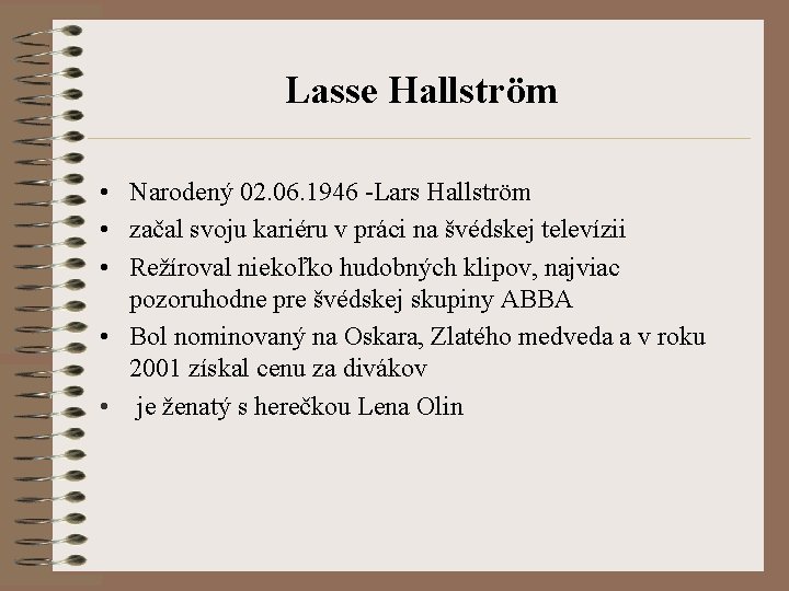 Lasse Hallström • Narodený 02. 06. 1946 -Lars Hallström • začal svoju kariéru v