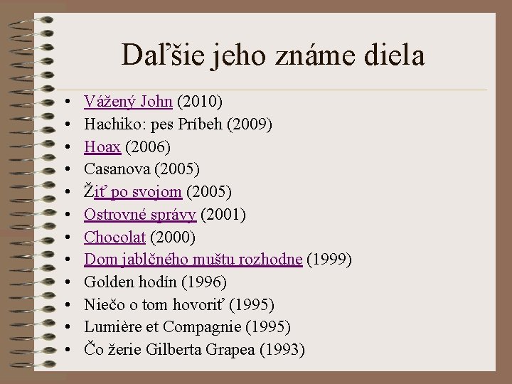 Daľšie jeho známe diela • • • Vážený John (2010) Hachiko: pes Príbeh (2009)