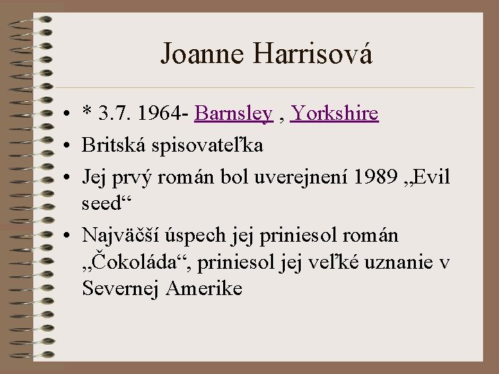 Joanne Harrisová • * 3. 7. 1964 - Barnsley , Yorkshire • Britská spisovateľka