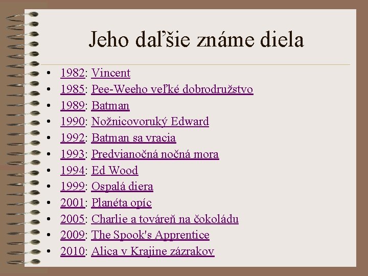 Jeho daľšie známe diela • • • 1982: Vincent 1985: Pee-Weeho veľké dobrodružstvo 1989: