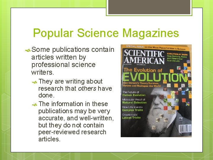 Popular Science Magazines Some publications contain articles written by professional science writers. They are