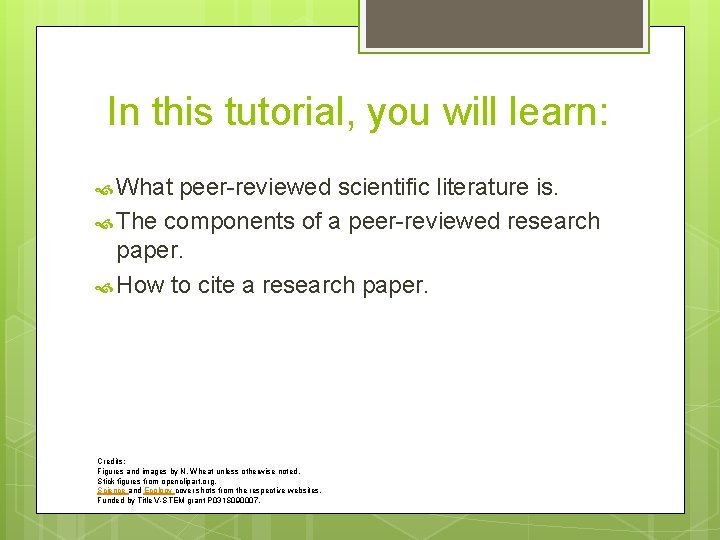 In this tutorial, you will learn: What peer-reviewed scientific literature is. The components of