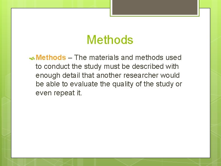 Methods – The materials and methods used to conduct the study must be described