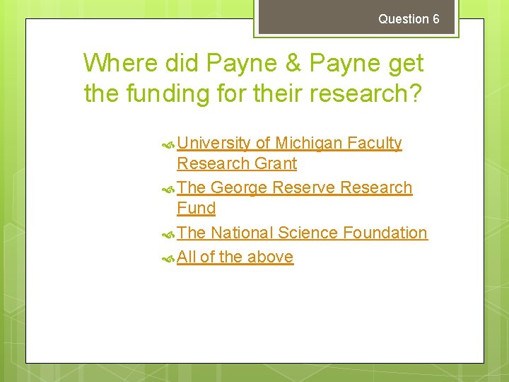Question 6 Where did Payne & Payne get the funding for their research? University