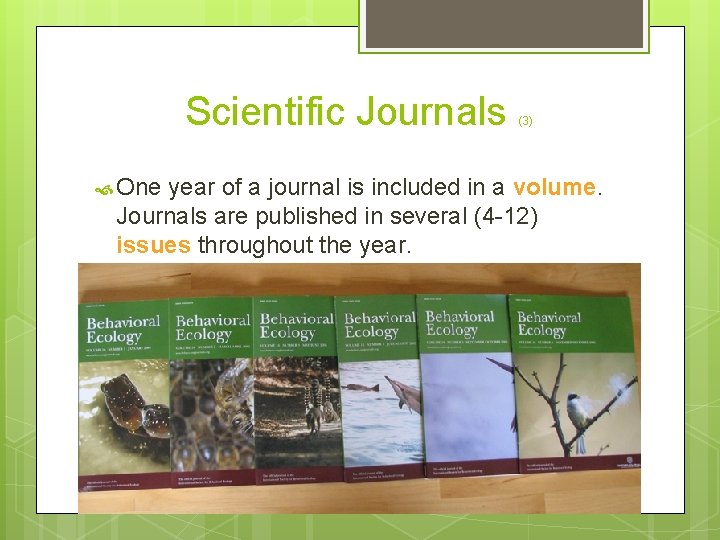 Scientific Journals One (3) year of a journal is included in a volume. Journals