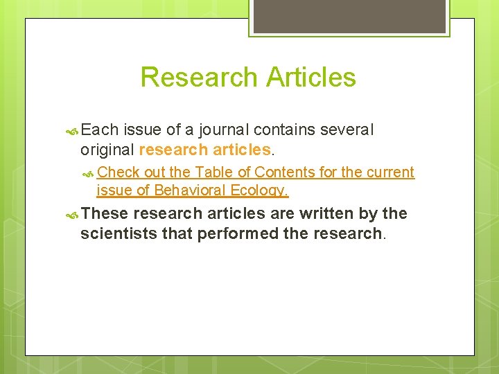 Research Articles Each issue of a journal contains several original research articles. Check out