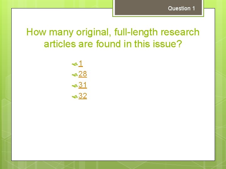 Question 1 How many original, full-length research articles are found in this issue? 1