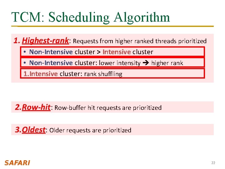TCM: Scheduling Algorithm 1. Highest-rank: Requests from higher ranked threads prioritized • Non-Intensive cluster