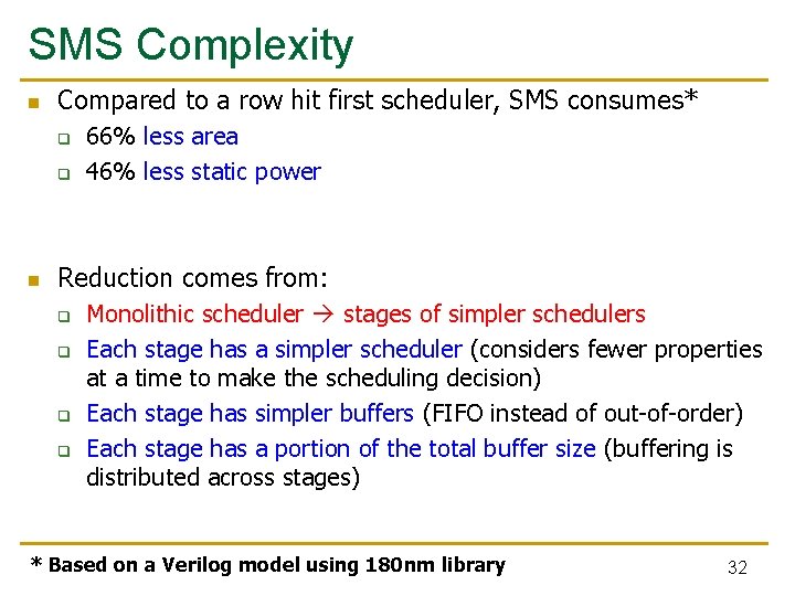 SMS Complexity n Compared to a row hit first scheduler, SMS consumes* q q