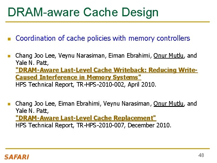 DRAM-aware Cache Design n Coordination of cache policies with memory controllers Chang Joo Lee,