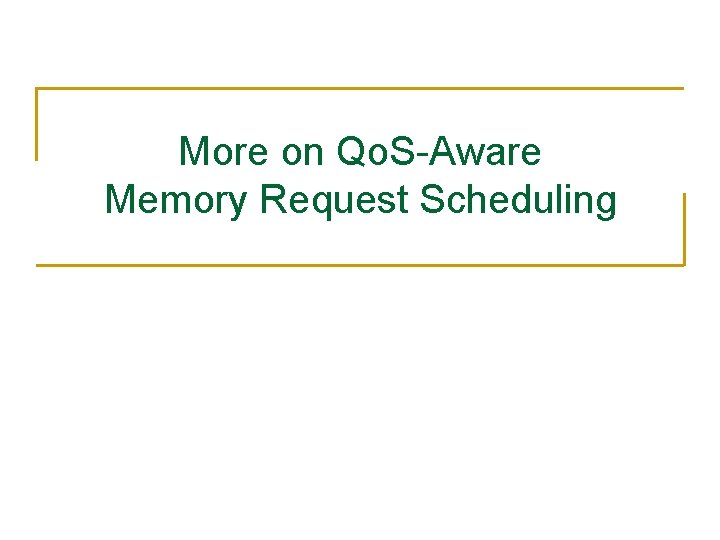 More on Qo. S-Aware Memory Request Scheduling 
