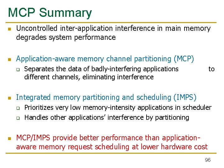 MCP Summary n n Uncontrolled inter-application interference in main memory degrades system performance Application-aware