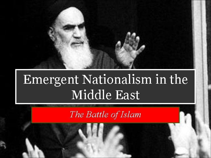 Emergent Nationalism in the Middle East The Battle of Islam 