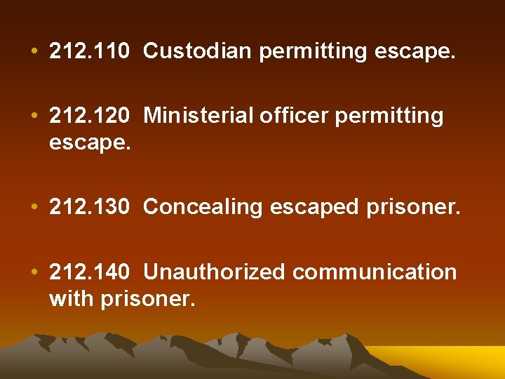  • 212. 110 Custodian permitting escape. • 212. 120 Ministerial officer permitting escape.
