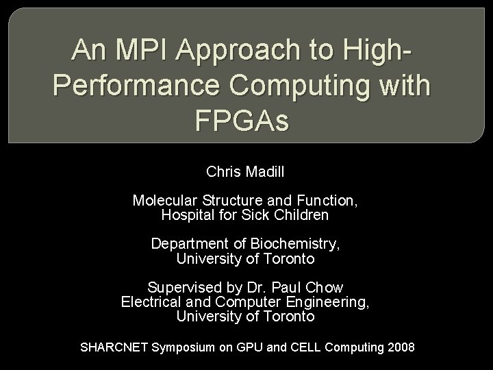 An MPI Approach to High. Performance Computing with FPGAs Chris Madill Molecular Structure and