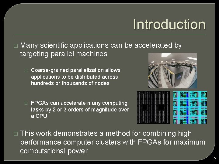Introduction � � Many scientific applications can be accelerated by targeting parallel machines �