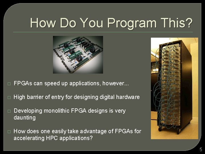 How Do You Program This? � FPGAs can speed up applications, however. . .