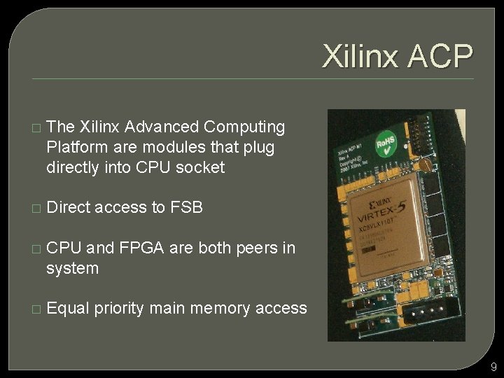 Xilinx ACP � The Xilinx Advanced Computing Platform are modules that plug directly into