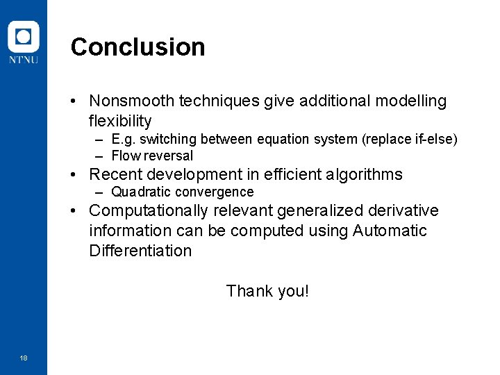 Conclusion • Nonsmooth techniques give additional modelling flexibility – E. g. switching between equation
