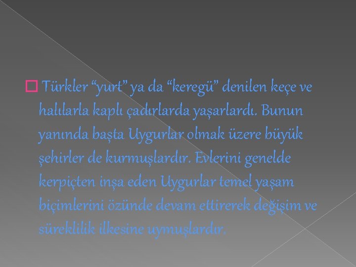 � Türkler “yurt” ya da “keregü” denilen keçe ve halılarla kaplı çadırlarda yaşarlardı. Bunun