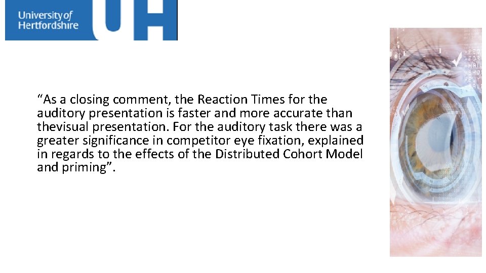 “As a closing comment, the Reaction Times for the auditory presentation is faster and