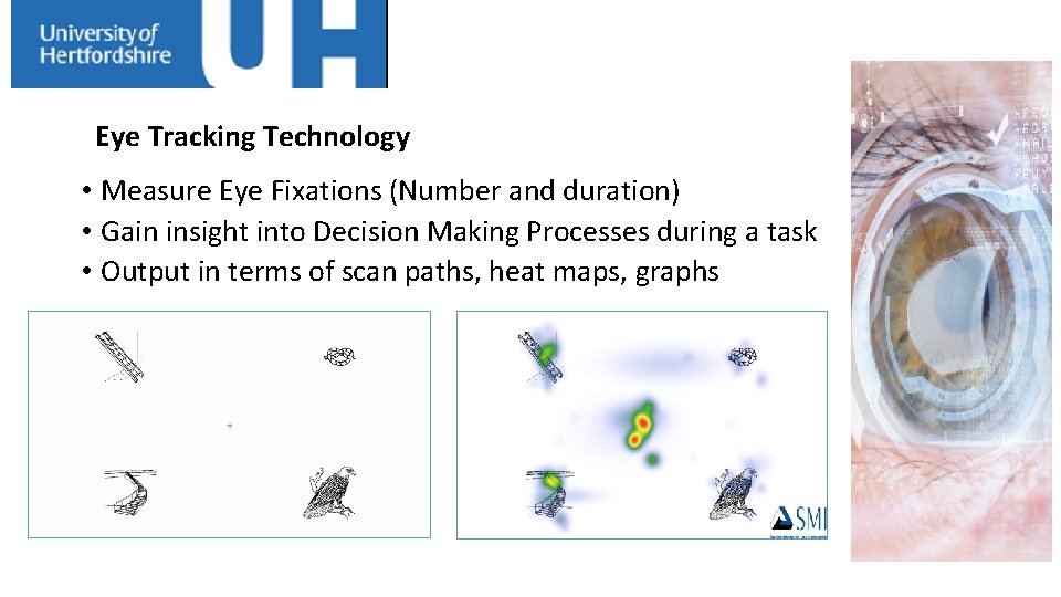 Eye Tracking Technology • Measure Eye Fixations (Number and duration) • Gain insight into
