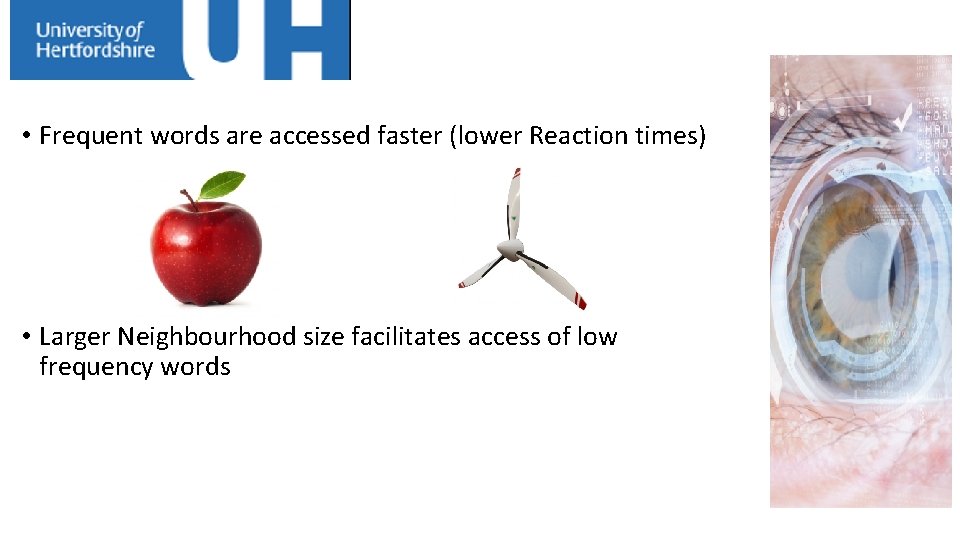  • Frequent words are accessed faster (lower Reaction times) • Larger Neighbourhood size
