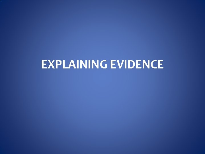 EXPLAINING EVIDENCE 