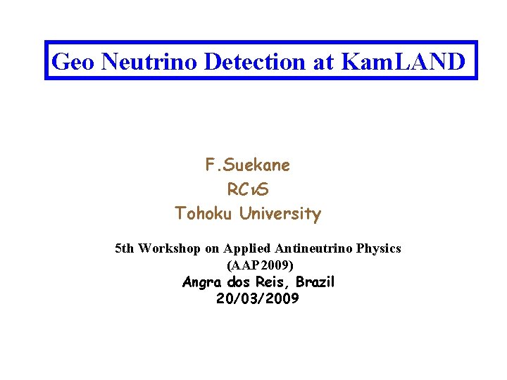 Geo Neutrino Detection at Kam. LAND F. Suekane RC S Tohoku University 5 th