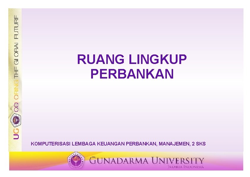 RUANG LINGKUP PERBANKAN KOMPUTERISASI LEMBAGA KEUANGAN PERBANKAN, MANAJEMEN, 2 SKS 