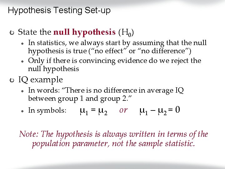 Hypothesis Testing Set-up State the null hypothesis (H 0) l l In statistics, we