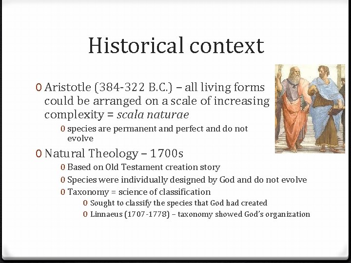 Historical context 0 Aristotle (384 -322 B. C. ) – all living forms could