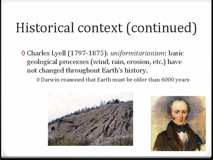 Historical context (continued) 0 Charles Lyell (1797 -1875): uniformitarianism; basic geological processes (wind, rain,