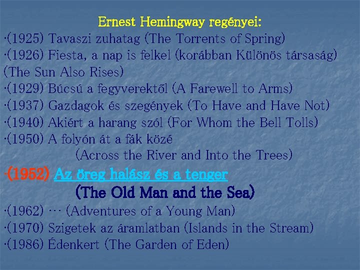 Ernest Hemingway regényei: • (1925) Tavaszi zuhatag (The Torrents of Spring) • (1926) Fiesta,