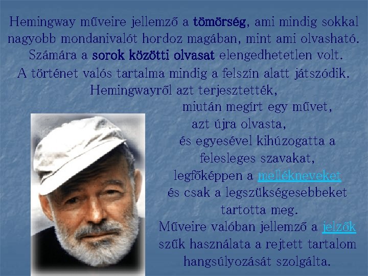 Hemingway műveire jellemző a tömörség, ami mindig sokkal nagyobb mondanivalót hordoz magában, mint ami