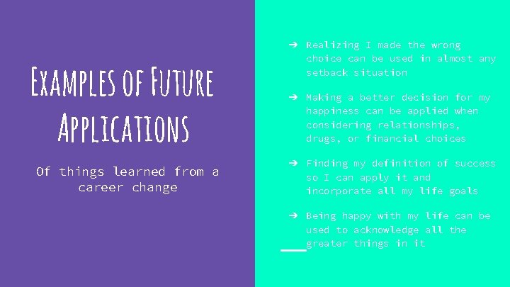 Examples of Future Applications Of things learned from a career change ➔ Realizing I