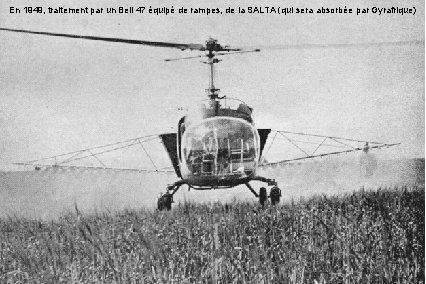 En 1949, traitement par un Bell 47 équipé de rampes, de la SALTA (qui