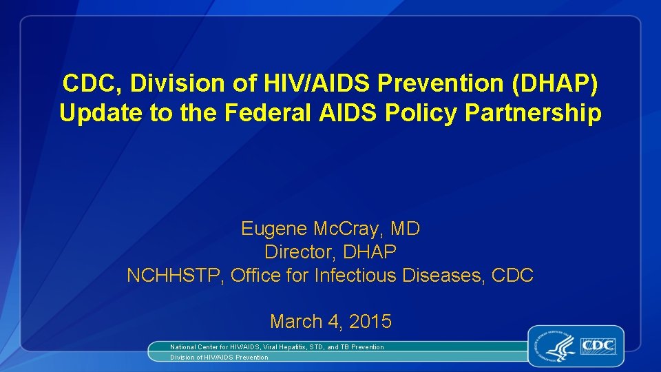 CDC, Division of HIV/AIDS Prevention (DHAP) Update to the Federal AIDS Policy Partnership Eugene