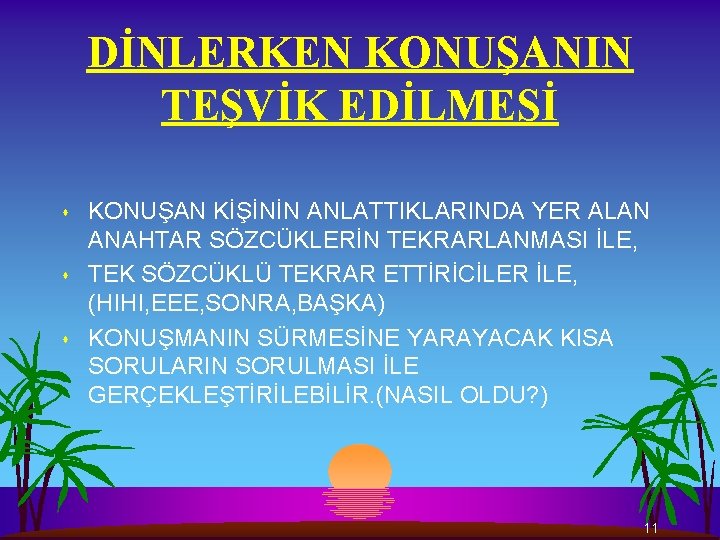 DİNLERKEN KONUŞANIN TEŞVİK EDİLMESİ s s s KONUŞAN KİŞİNİN ANLATTIKLARINDA YER ALAN ANAHTAR SÖZCÜKLERİN